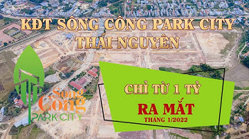 Khu Đô Thị Sông Công Park City Thái Nguyên | Giá Chỉ Từ 1 Tỷ ??? | Nhà Đất Kinh Bắc