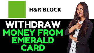 How To Get Money Off Of H&R Block Emerald Card  (How To Withdraw Money From H&R Block Emerald Card)