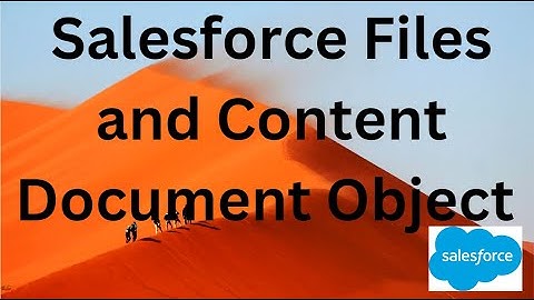 Salesforce Files and Content Document Object