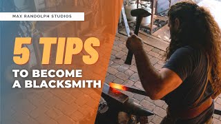 5 Tips To Become a Blacksmith