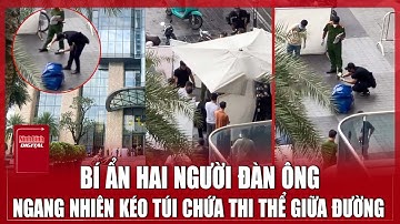 Rúng động thi thể giấu trong túi xanh ở một chung cư cao cấp tại TPHCM | Ninh Bình Digital