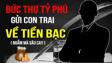 Tâm Thư Tỷ Phú Dạy Con Về Tiền Bạc Và Tư Duy Làm Giàu | Lê Trọng Tấn