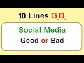 10 lines gd on social media is good or bad  group discussion on social media