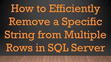 How to Efficiently Remove a Specific String from Multiple Rows in SQL Server