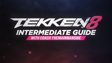 TEKKEN 8 - Intermediate Guide with TheMainManSWE