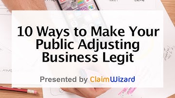10 Ways to Make Your #PublicAdjusting Business Legit