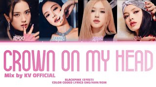 BLACKPINK - 'Crown On My Head' (Color Coded Lyrics) | Mix by @KV