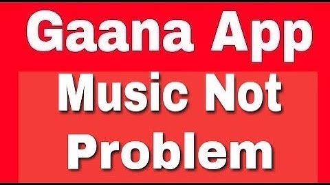 Gaana Music Songs Not playing problem solve