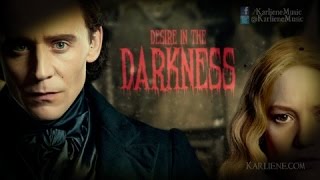 Karliene - Desire in the Darkness - A Crimson Peak Fan Song
