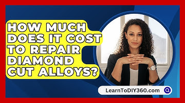 How Much Does It Cost To Repair Diamond Cut Alloys? - LearnToDIY360.com