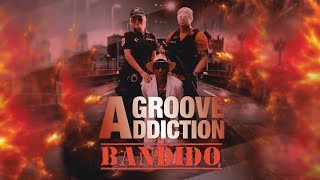 Groove Addiction - Bandido (Official Video)