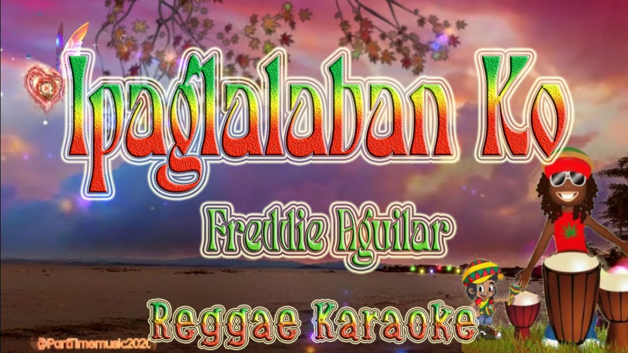 Ipaglalaban Ko - Freddie Aguilar Reggae (karaoke version) Ipaglalaban Ko - Freddie Aguilar Reggae (karaoke version)