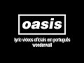 Oasis - Wonderwall (Lyric Video) [Sub. Português]