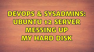 DevOps & SysAdmins: Ubuntu 12 Server messing up my hard disk Profile