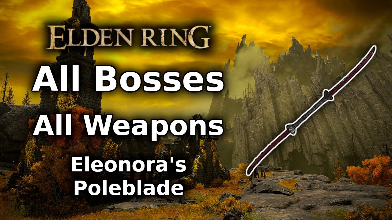 Elden Ring Eleonora's Poleblade Playthrough All Bosses All Weapons