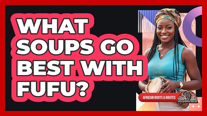What Soups Go Best With Fufu?