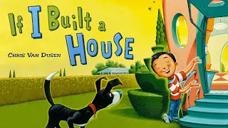 If I Built A House Creative Read Aloud Kids Book By Chris Van Dusen