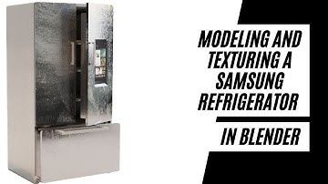Modeling and Texturing A Samsung Refrigerator In Blender 2.91