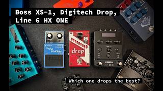 Boss XS-1, Digitech Drop, and Line 6 HX ONE - Which Pedal Drops