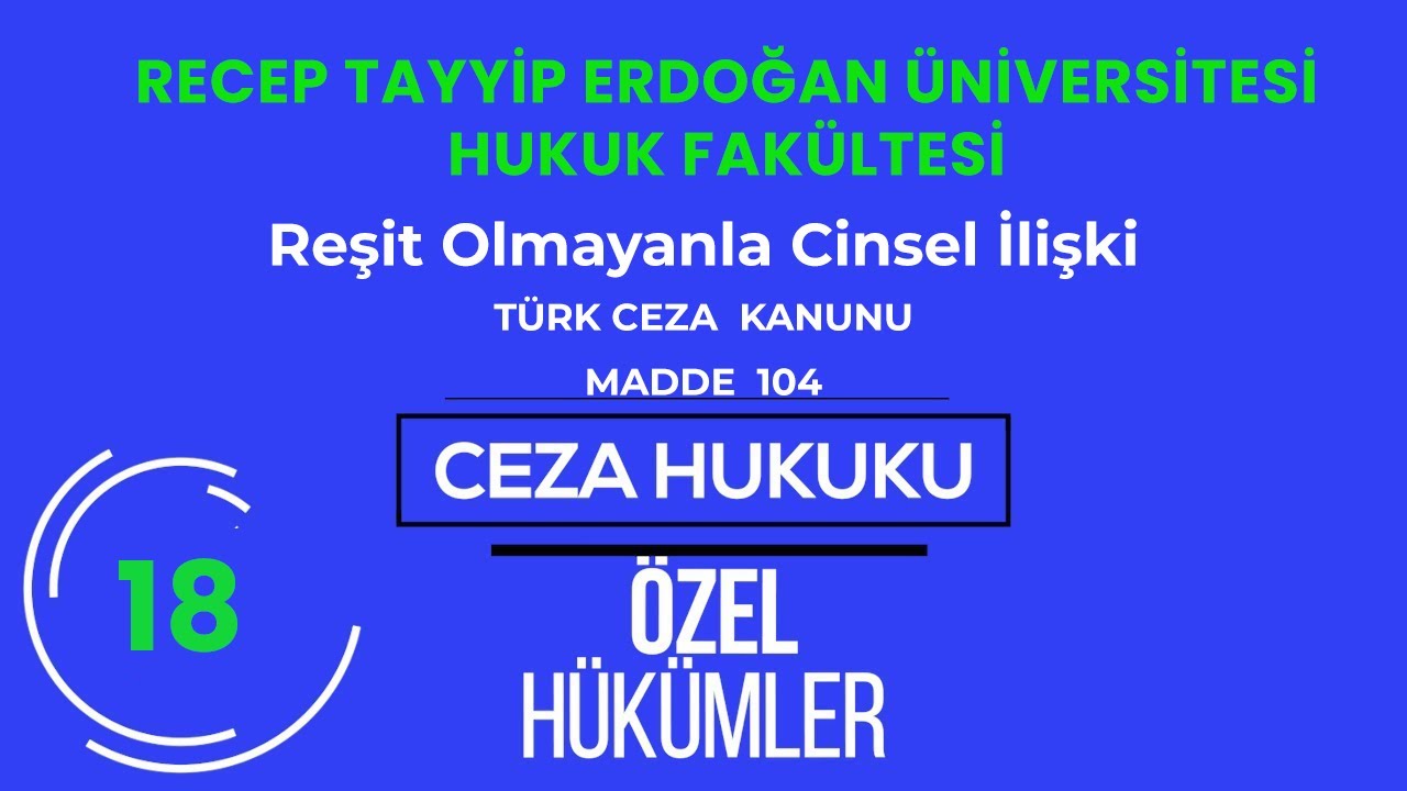 RTEÜ/CEZA HUKUKU/ÖZEL HÜKÜMLER-Reşit Olmayanla Cinsel İlişki