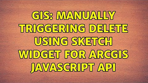 GIS: Manually triggering delete using Sketch Widget for ArcGIS JavaScript API (3 Solutions!!)