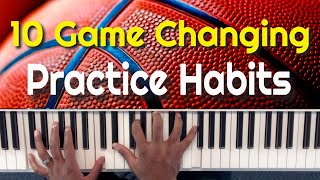 10 Game Changing Practice Habits on Piano