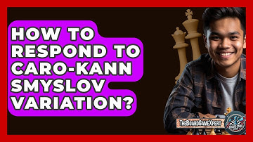 How To Respond To Caro-Kann Smyslov Variation? - The Board Game Xpert