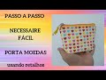 PASSO A PASSO NECESSAIRE FÁCIL - PORTA MOEDAS USANDO RETALHOS