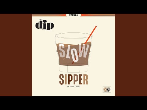 Slow Sipper - The Dip