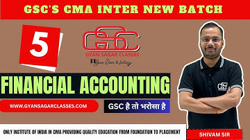 FINANCIAL ACCOUNTING LECTURE 5 |CMA INTER NEW BATCH | SHIVAM SIR | GYAN SAGAR CLASSES