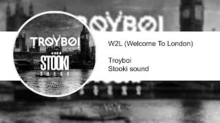 W2L (Welcome to London) TroyBoi & Stooki Sound АП