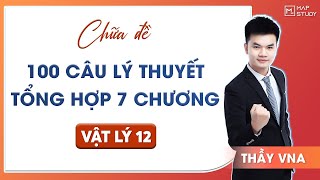 [Vật Lý 12] CHỮA ĐỀ 100 CÂU LÝ THUYẾT TỔNG HỢP 7 CHƯƠNG | Thầy VNA