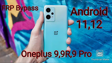 OnePlus 9,9RN,9 Pro Frp Bypass Android 11,12