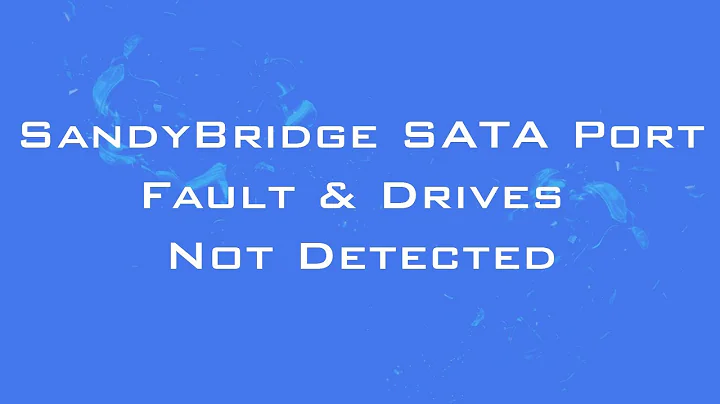 SandyBridge SATA Port Faults & Drives Not Detected Help, Tips & Fixes