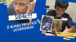 SIDAK RUMAH PRODUKSI GOODIEBAGKU...