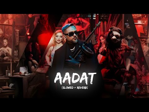 Aadat Slowed Reverb Yo Yo Honey Singh AP Dhillon 