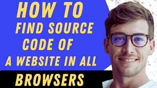 How To Find The Source Code Of A Website In Any Browser In 2026 - Full Guide