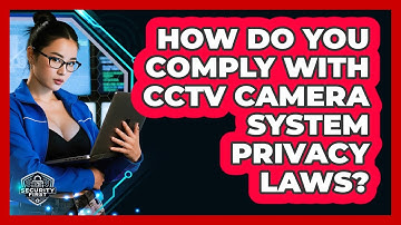 How Do You Comply With CCTV Camera System Privacy Laws? - SecurityFirstCorp.com