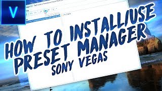 How to Use/Install Preset Manager in Sony Vegas Pro 11-15