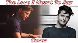 The Love I Meant To Say - Smash (Cover)