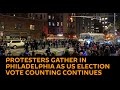 Protesters Gather in Philadelphia as US Election Vote Counting Continues