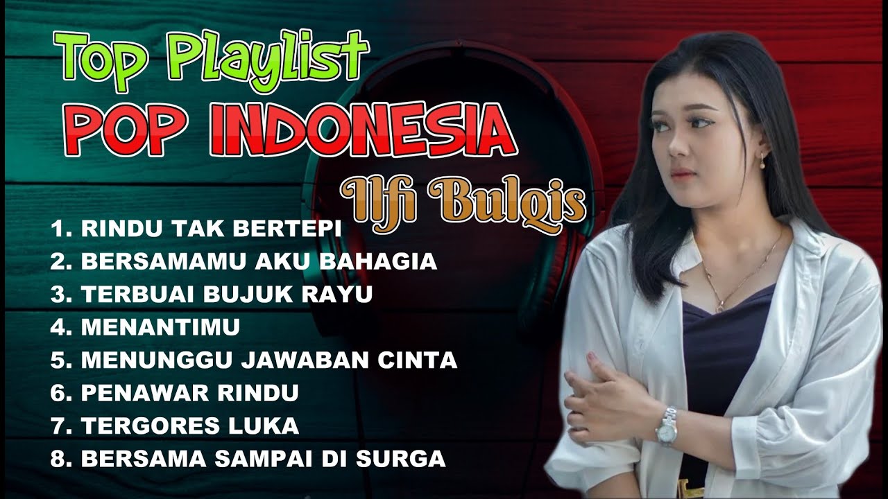TOP PLAYLIST  POP INDONESIA ILFI BULQIS II NONSTOP!!