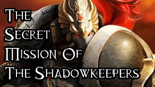 The Secret Mission Of The Shadowkeepers - 40K Theories