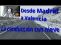 Ruta en camión, desde Madrid a Valencia. La conducción con nieve.