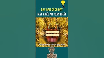 Dạy bạn cách đặt mật khẩu an toàn nhất | Kỳ quan bí ẩn #kqba