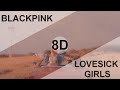 Blackpink  lovesick girls 8d use headphone 