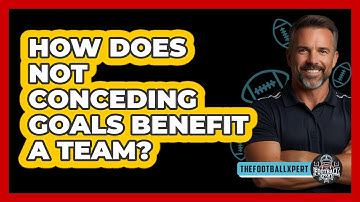 How Does Not Conceding Goals Benefit A Team?