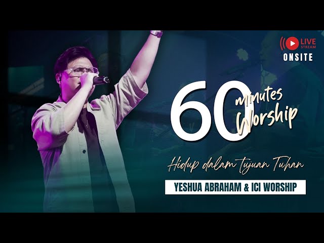 LIVE 60 MINUTES WORSHIP - HIDUP DALAM TUJUAN TUHAN feat Yeshua Abraham & ICI Worship class=