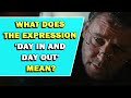Expression day in and day out meaning