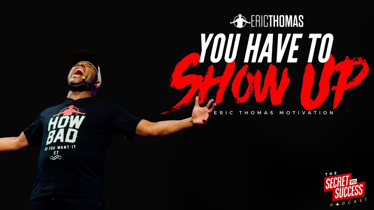 Eric Thomas | You have to Show Up (S2S Podcast)
